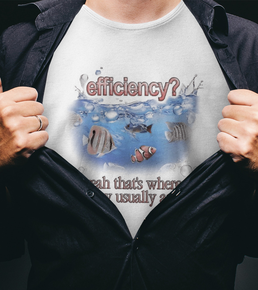 Efficiency Yeah That's Where They Usually Are Fish Pun Clownfish And Angry Fish T-Shirt