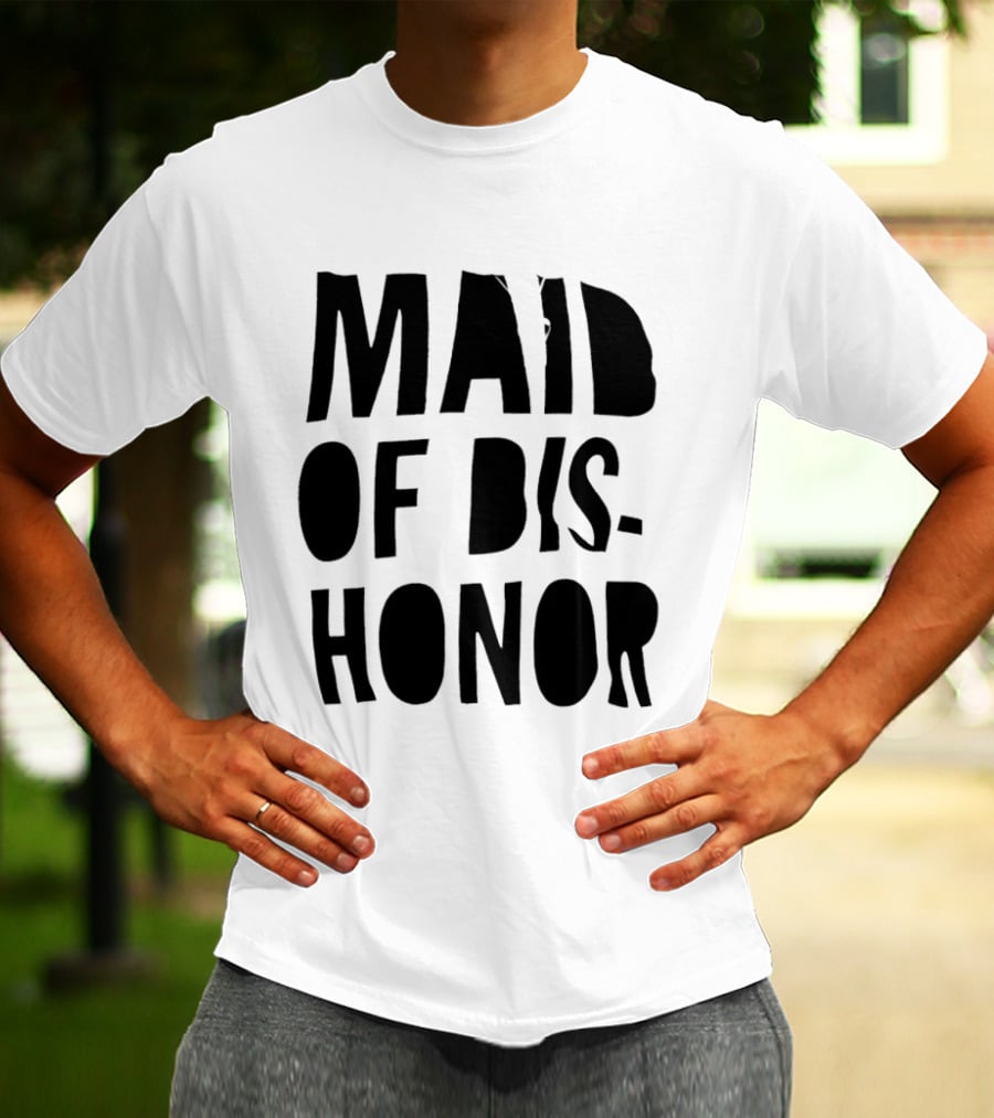 Maid Of Dishonor Bridesmaid Humor T-Shirt
