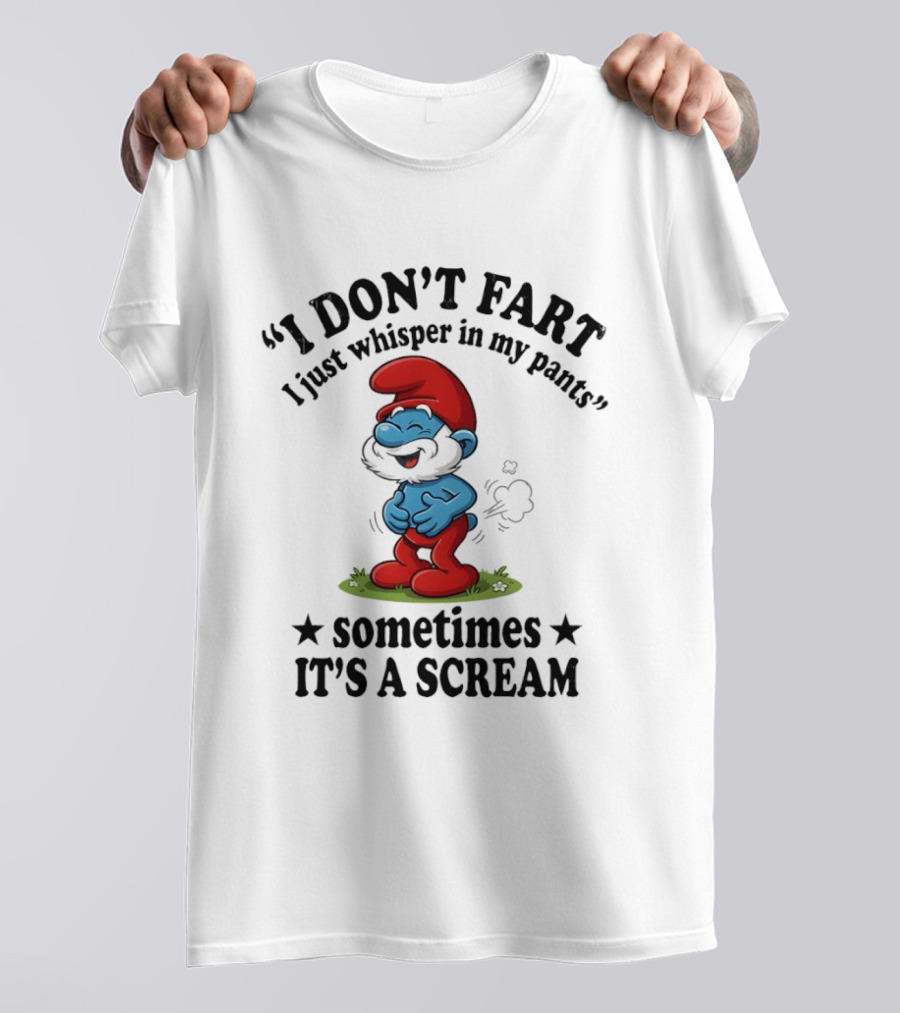 Smurfs I Don't Fart I Just Whisper In My Pants Sometimes It's A Scream T-Shirt