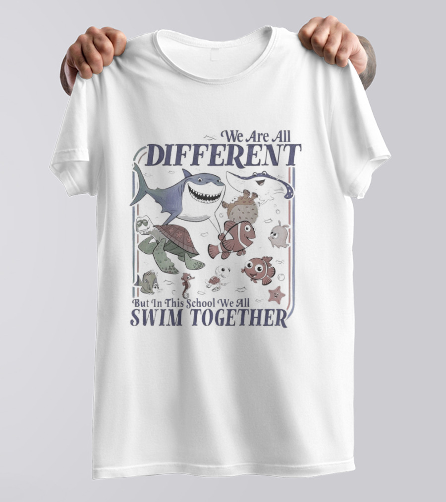 We Are All Different But In This School We All Swim Together Finding Nemo Movie T-Shirt