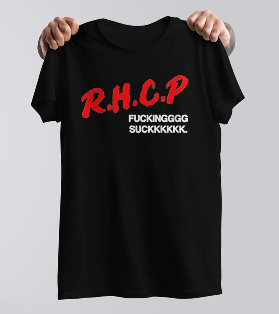 R.H.C.P. Fkingggg Suckkkkkk T-Shirt