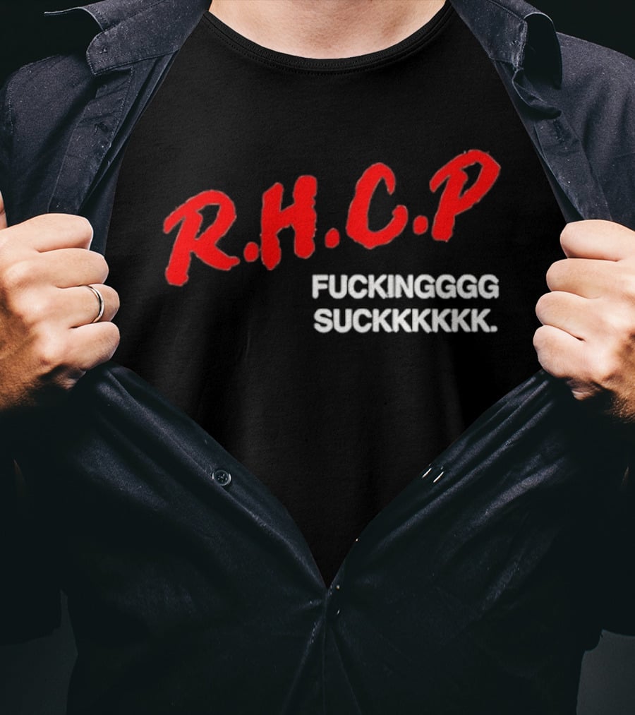R.H.C.P. Fkingggg Suckkkkkk T-Shirt