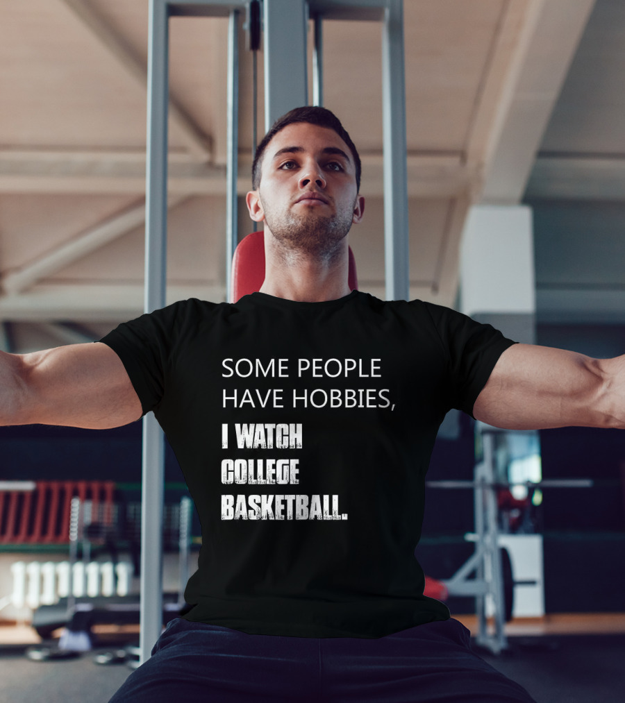 Some People Have Hobbies I College Basketball T-Shirt