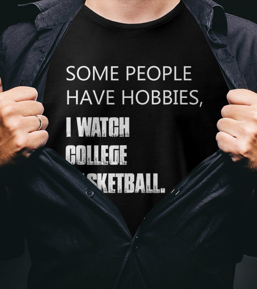 Some People Have Hobbies I College Basketball T-Shirt