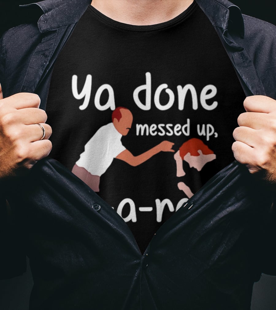 Substitute Teacher Comedy Ya Done Messed Up A A Ron Key And Peele Sketch T-Shirt