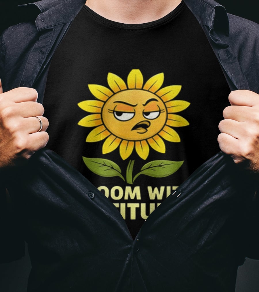 Bloom With Attitude Sunflower Sassy Expression T-Shirt