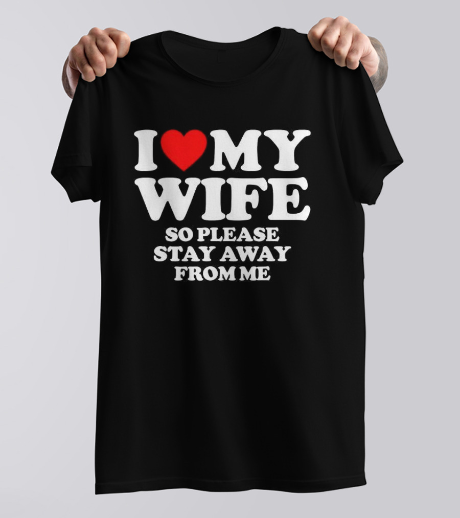 Daniel I Love My Wife So Please Stay Away From Me T-Shirt