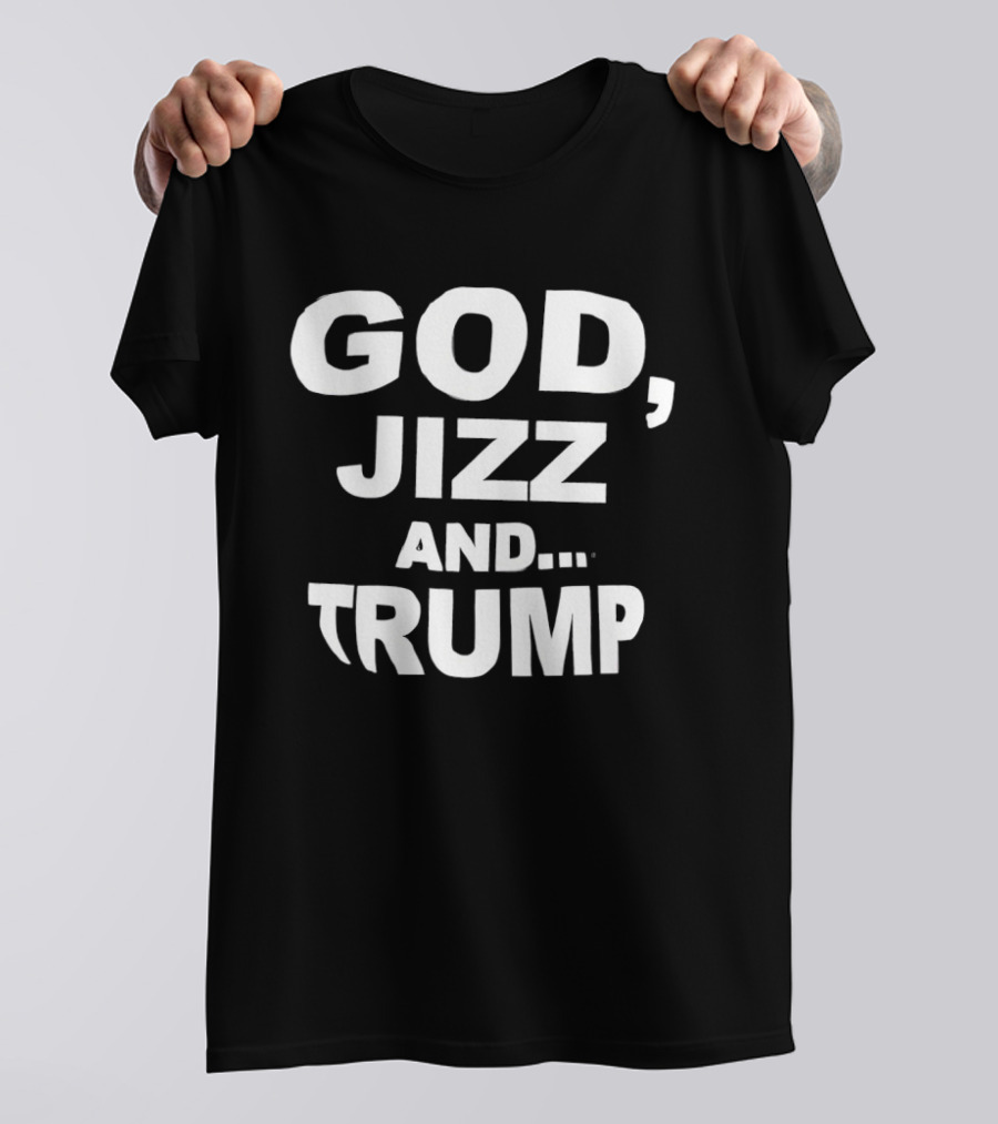 God Jizz And Trump T-Shirt