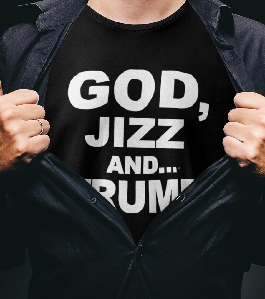 God Jizz And Trump T-Shirt