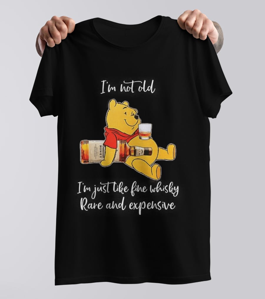Winnie The Pooh I'm Not Old I'm Just Like Fine Whisky Rare And Expensive T-Shirt