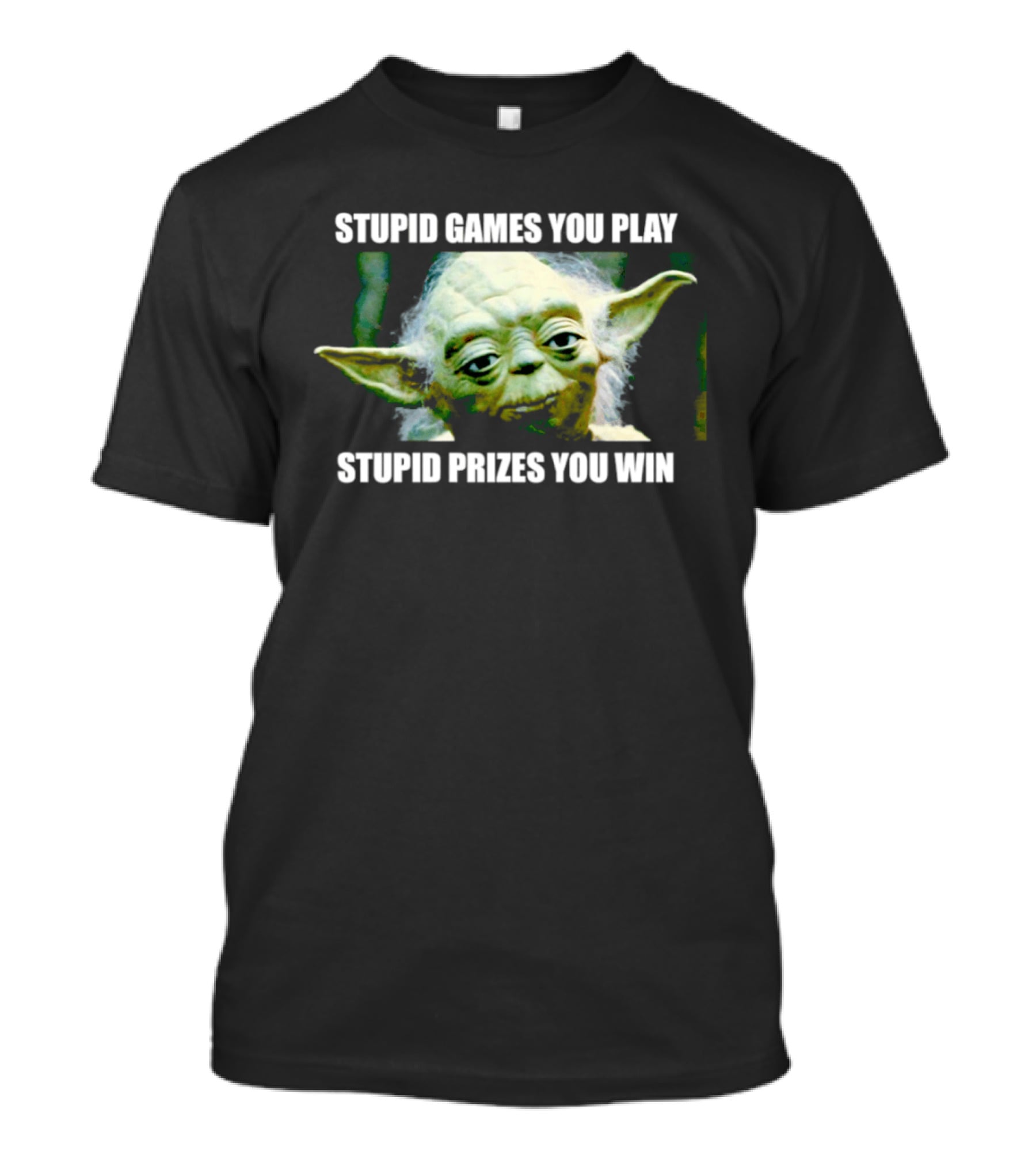 Stupid Games You Play Stupid Prizes You Win Yoda Star Wars Meme T-Shirt