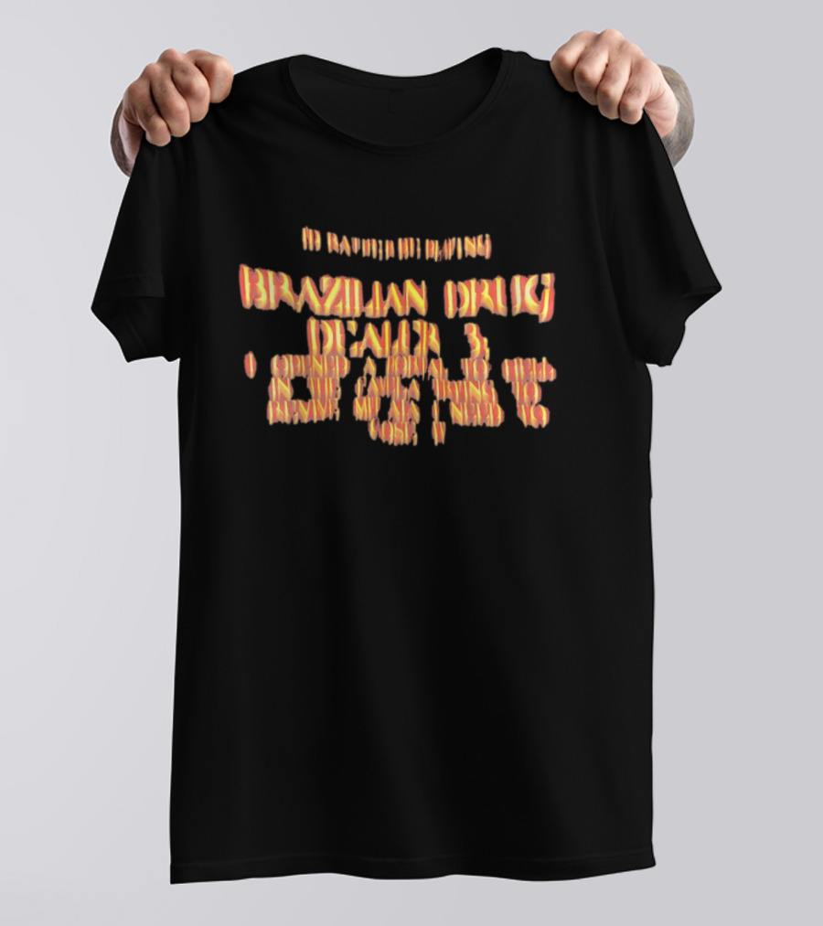 I'd Rather Be Playing Brazilian Drug Dealer 3 I Opened A Portal To Hell In The Favela T-Shirt