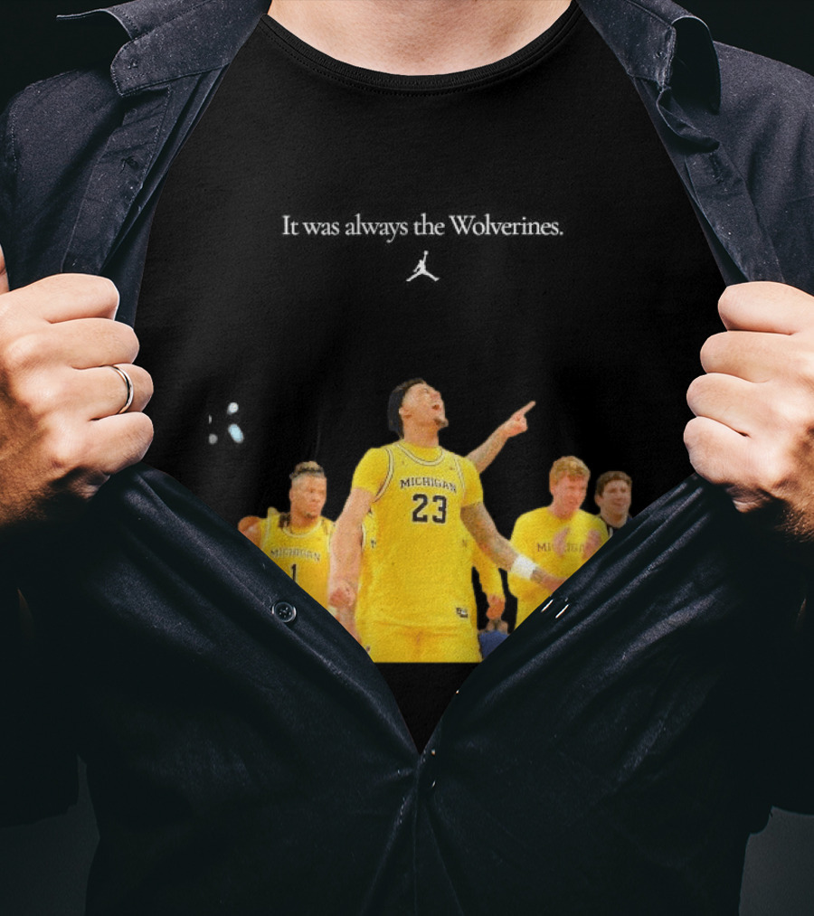 It Was Always The Michigan Wolverines 2026 NCAA Mens Basketball Team Celebration T-Shirt