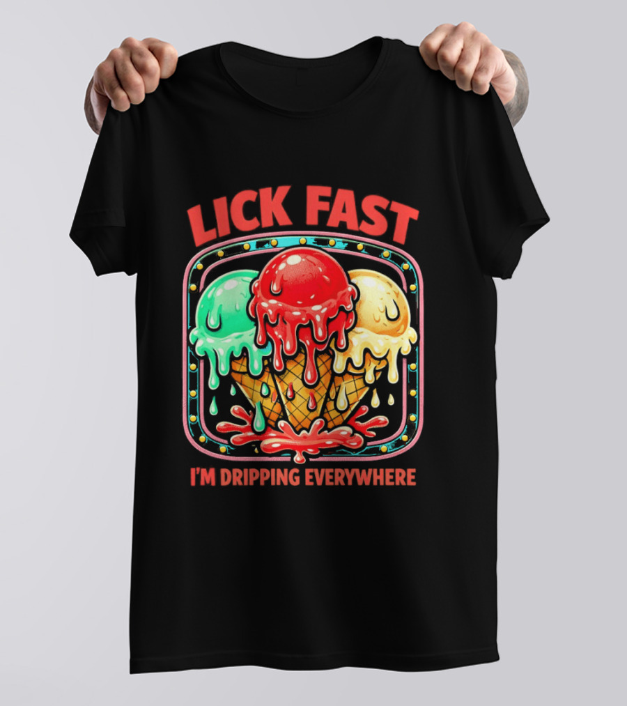 Lick Fast Ice Cream Cone I'm Dripping Everywhere T-Shirt
