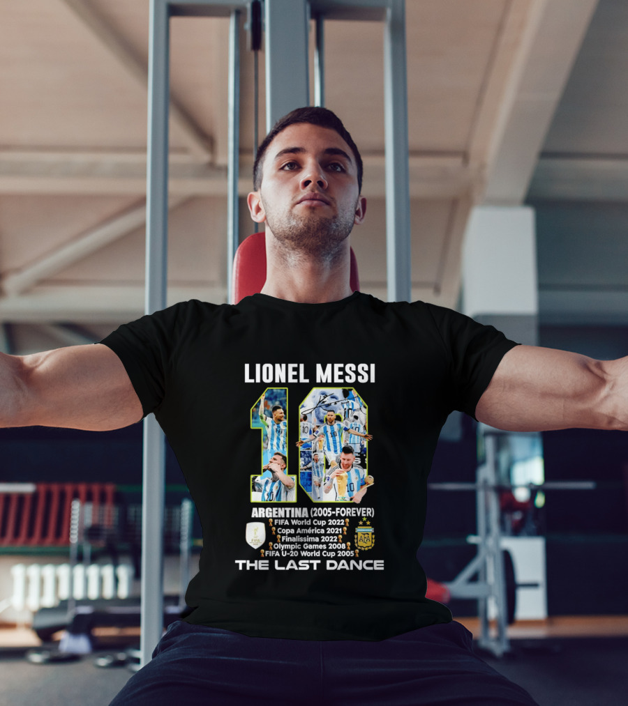 Lionel Messi Argentina 10 FIFA World Cup 2022 Copa America 2021 Finalissima 2022 Olympic Games 2008 FIFA U 20 World Cup 2005 The Last Dance T-Shirt
