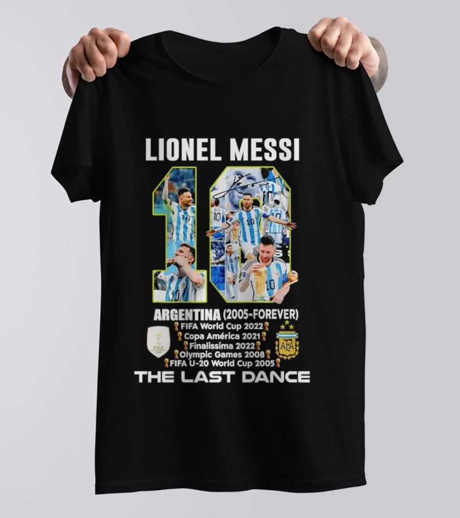 Lionel Messi Argentina 10 FIFA World Cup 2022 Copa America 2021 Finalissima 2022 Olympic Games 2008 FIFA U 20 World Cup 2005 The Last Dance T-Shirt