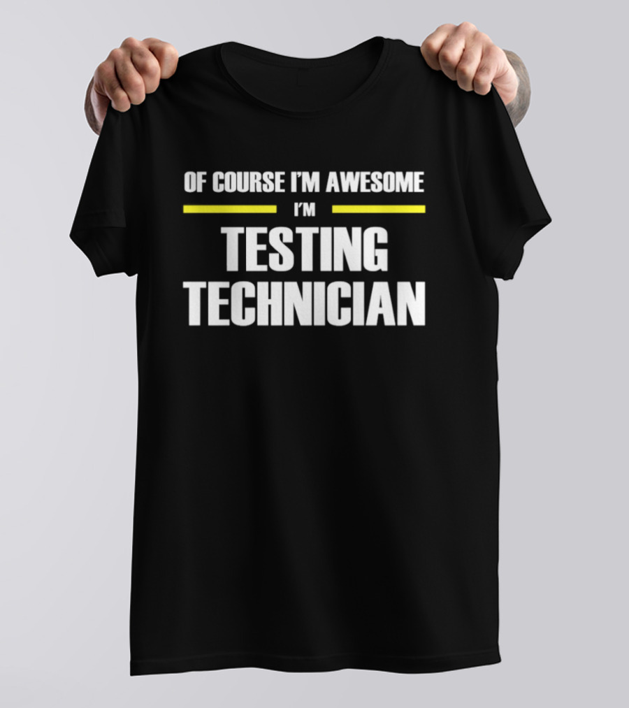 Of Course I'm Awesome I'm Testing Technician T-Shirt