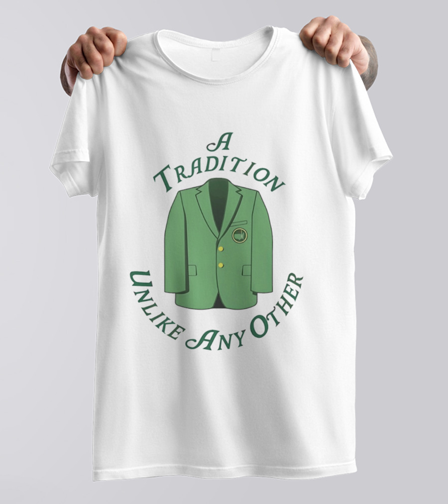 A Tradition Unlike Any Other Green Jacket Master's Tournament T-Shirt