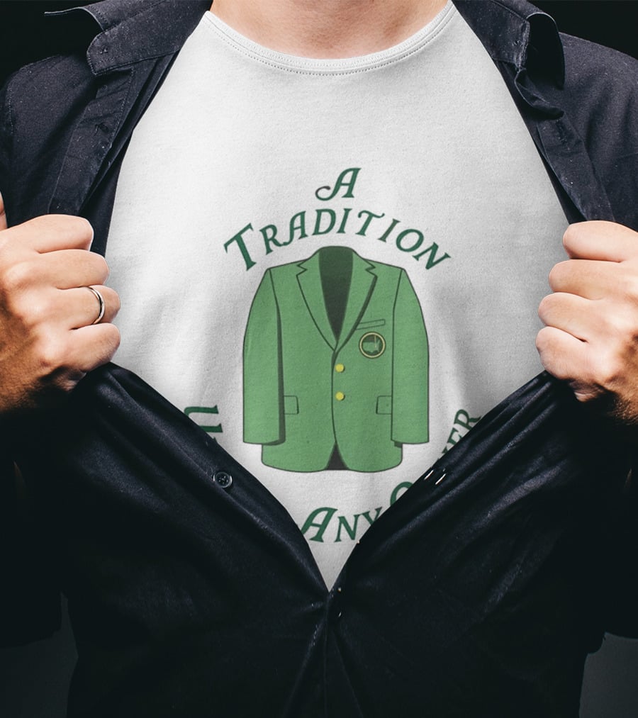A Tradition Unlike Any Other Green Jacket Master's Tournament T-Shirt