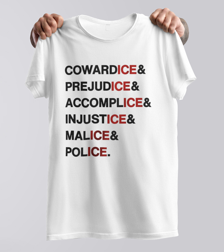 Cowardice Prejudice Accomplice Injustice Malice Police Text Anti Ice T-Shirt