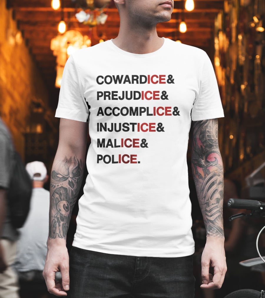Cowardice Prejudice Accomplice Injustice Malice Police Text Anti Ice T-Shirt