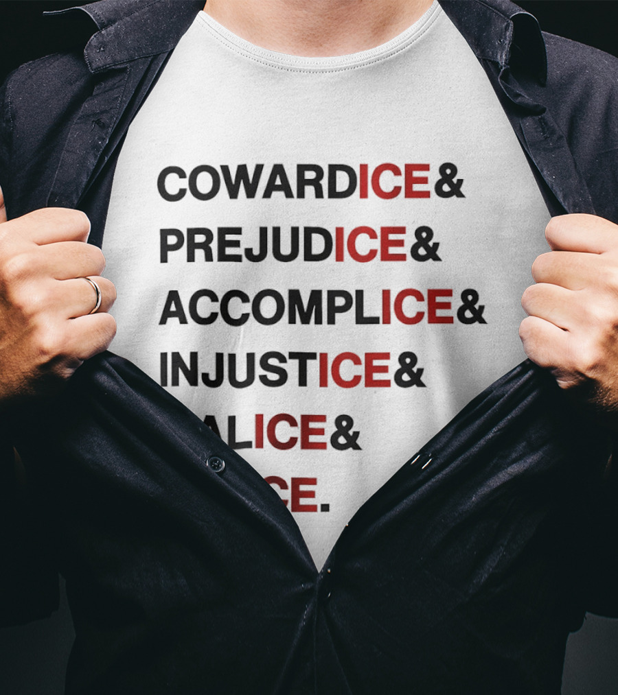 Cowardice Prejudice Accomplice Injustice Malice Police Text Anti Ice T-Shirt