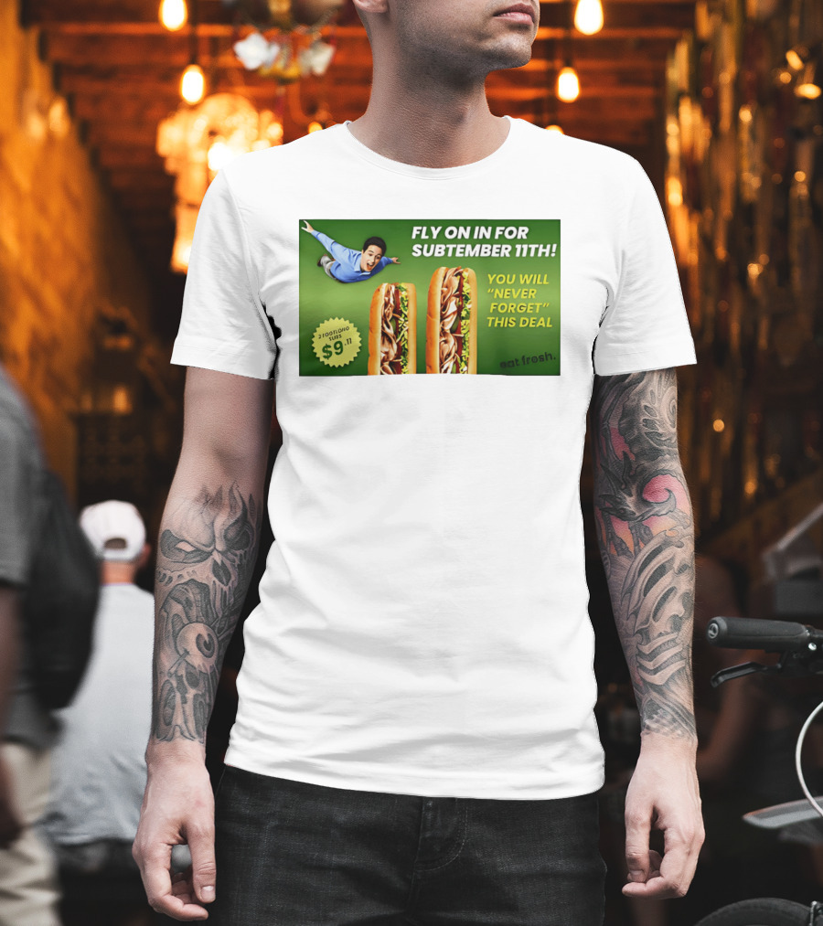 Fly On In For Subtember 11th You Will Never Forget This Deal Eat Fresh T-Shirt