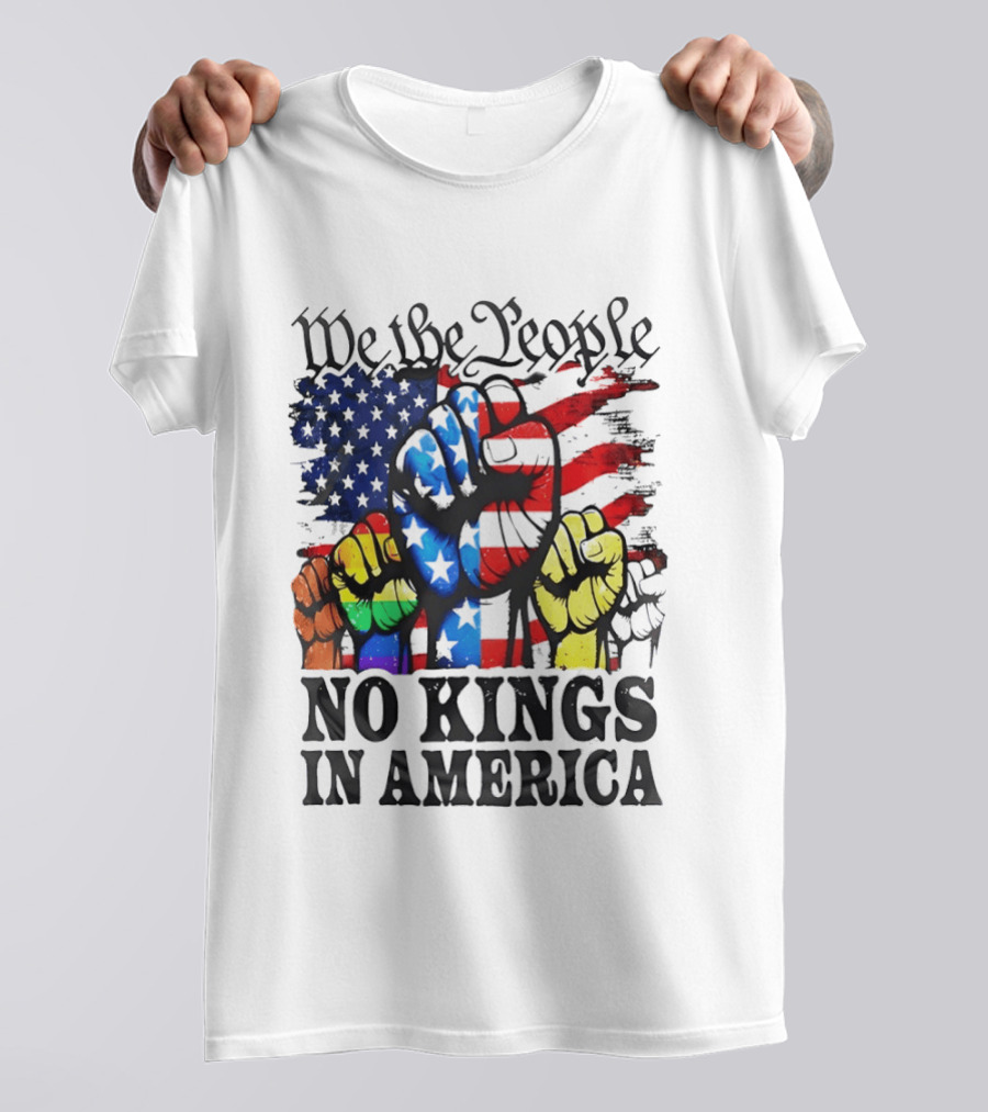 We The People No Kings In America Since 1776 Fists With American Flag T-Shirt
