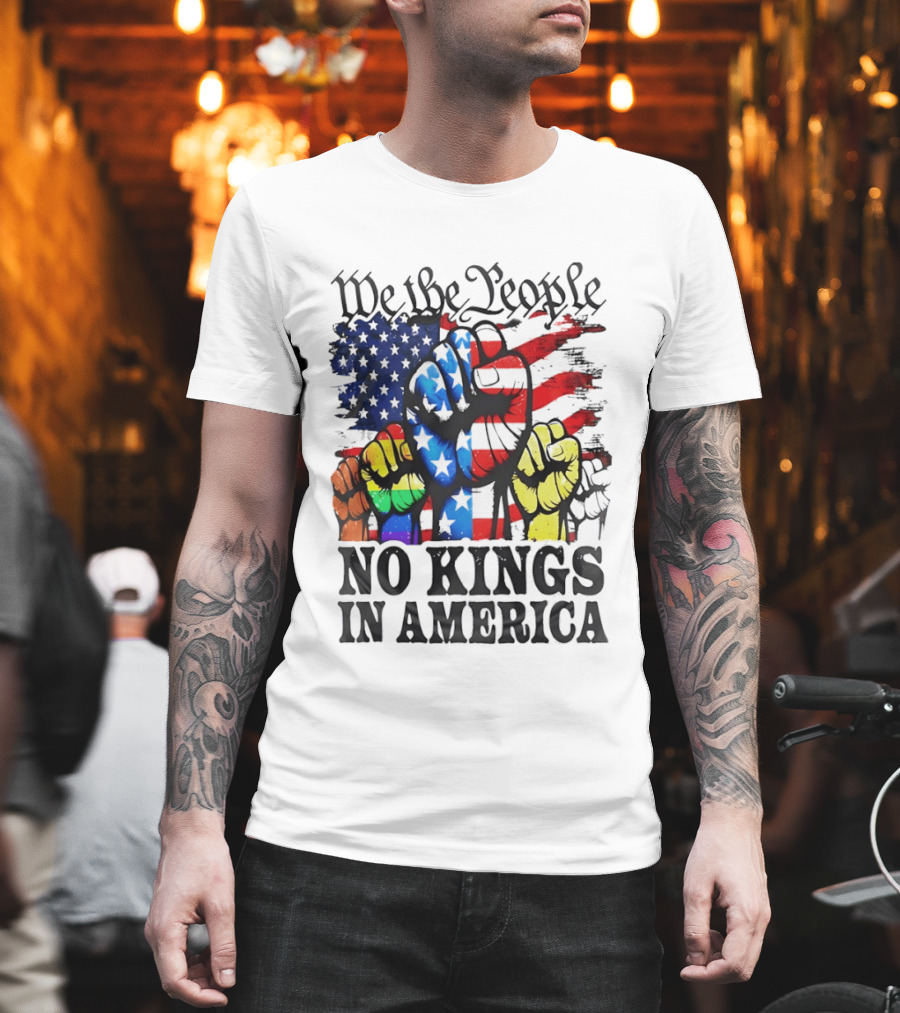 We The People No Kings In America Since 1776 Fists With American Flag T-Shirt
