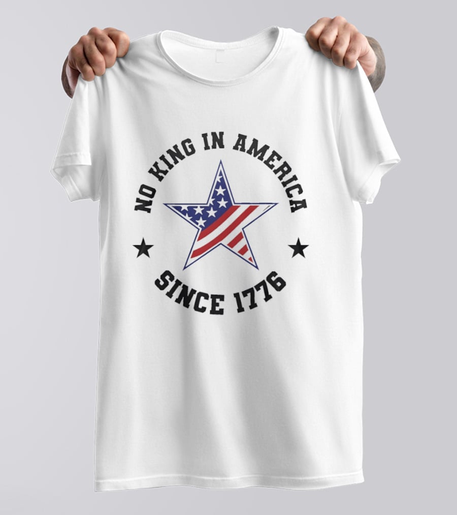 No King In America Star Since 1776 Patriotic We The People T-Shirt