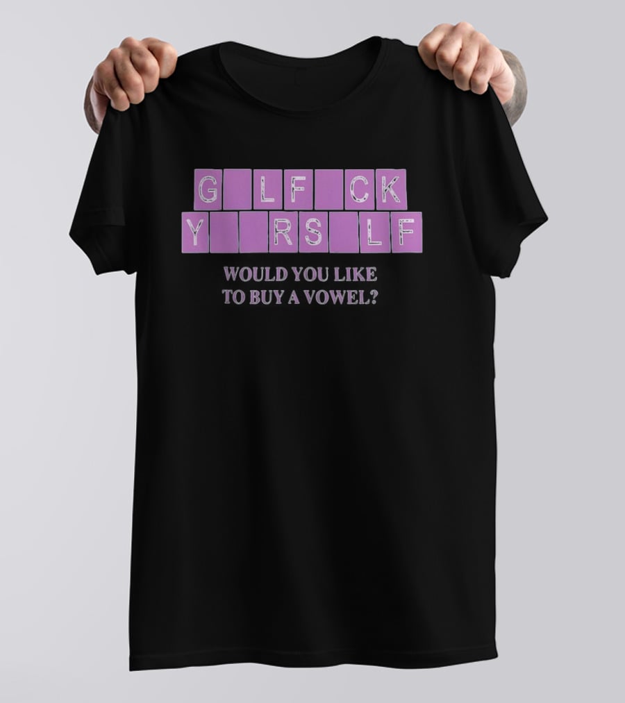 G L F C K Y R S L F Would You Like To Buy A Vowel T-Shirt