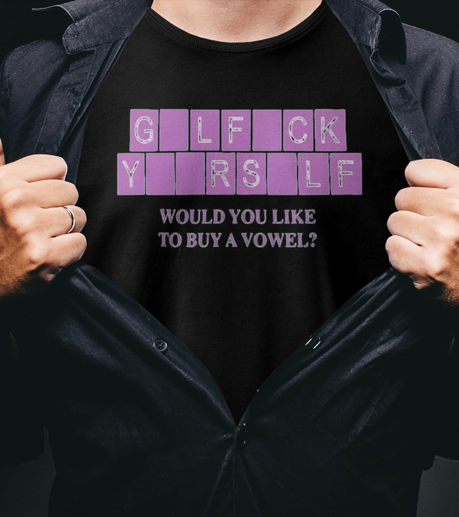 G L F C K Y R S L F Would You Like To Buy A Vowel T-Shirt