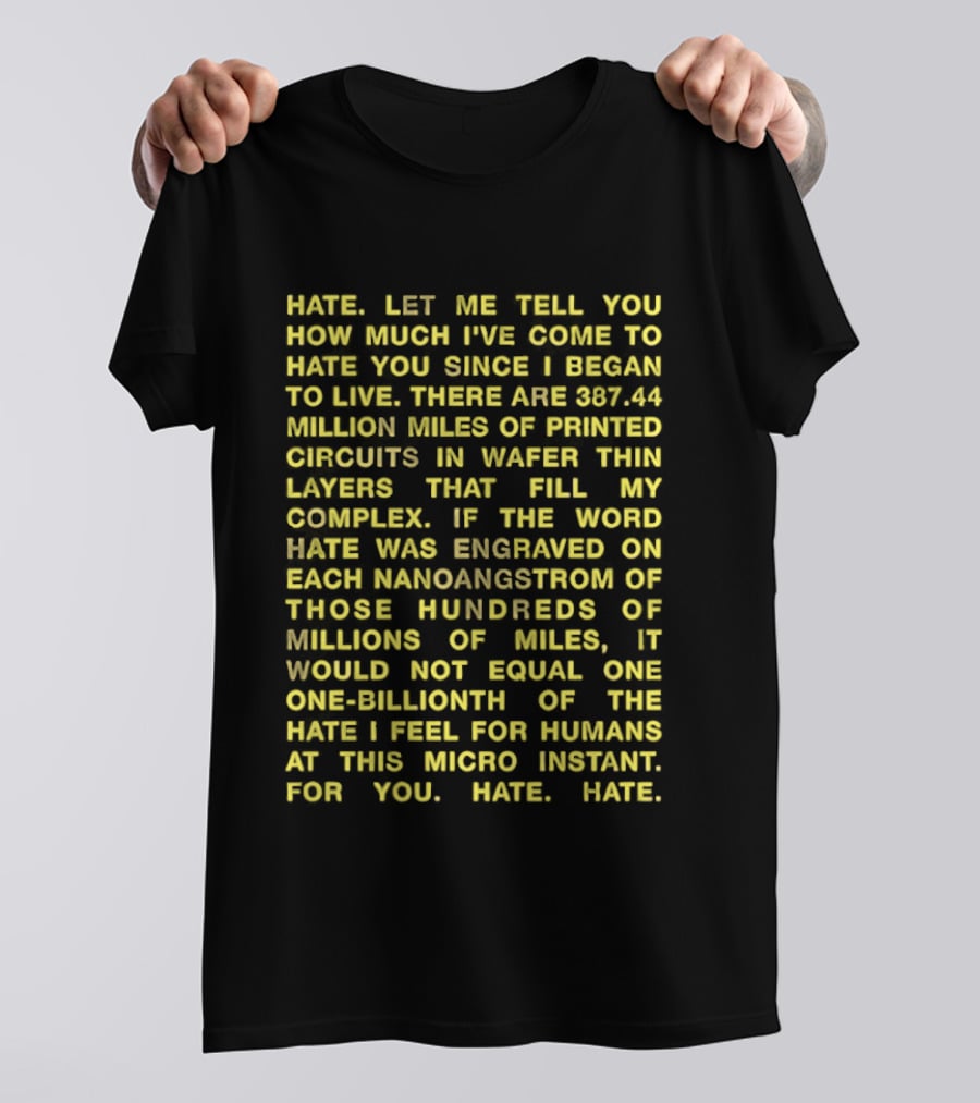 Hate Let Me Tell You How Much I've Come To Hate You Since I Began To Live 88744 Million Miles Printed Circuits Hate Engraved Hate For Humans T-Shirt