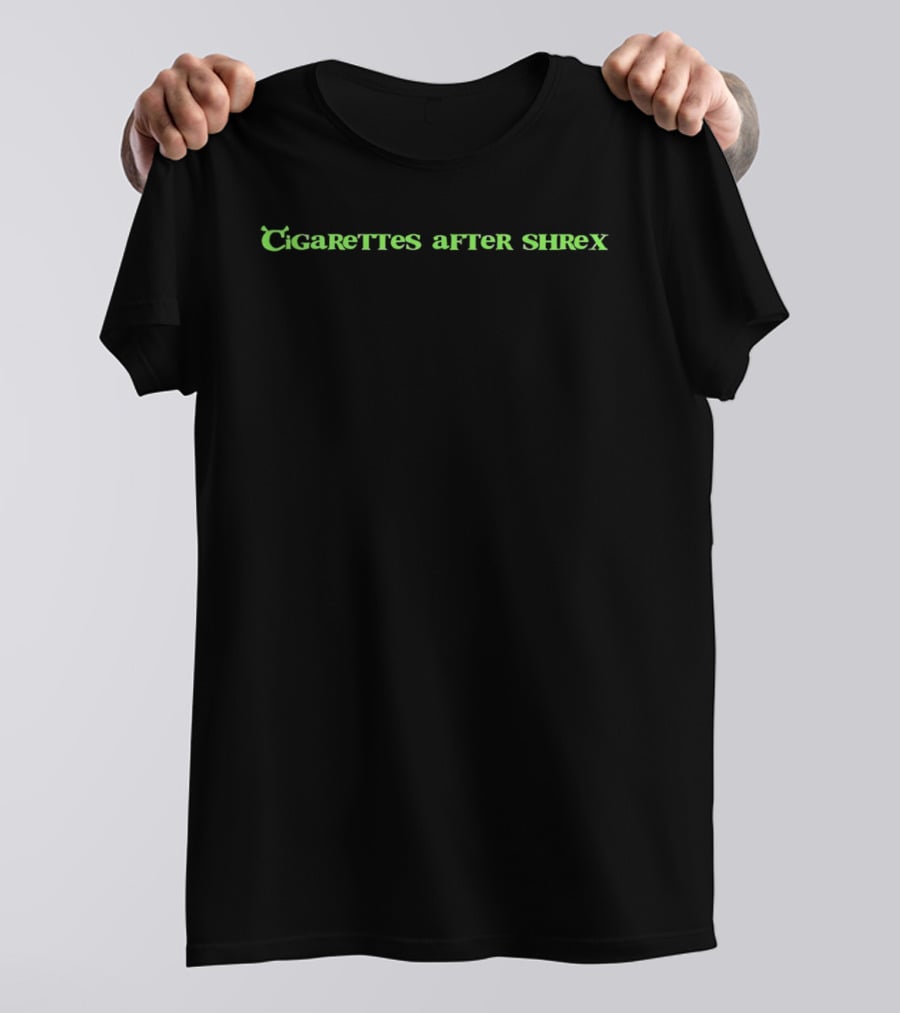 Cigarettes After Shrek Text Parody Green Lettering T-Shirt