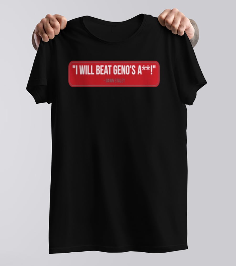 I Will Beat Geno's A** Dawn Staley T-Shirt