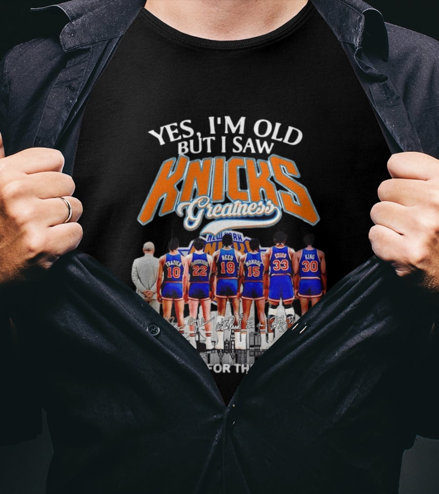 Yes I'm Old But I Saw Knicks Greatness New York Memories T-Shirt