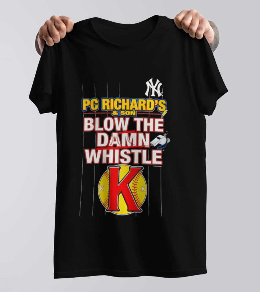 New York Yankees PC Richard's And Son Blow The Damn Whistle K Baseball T-Shirt