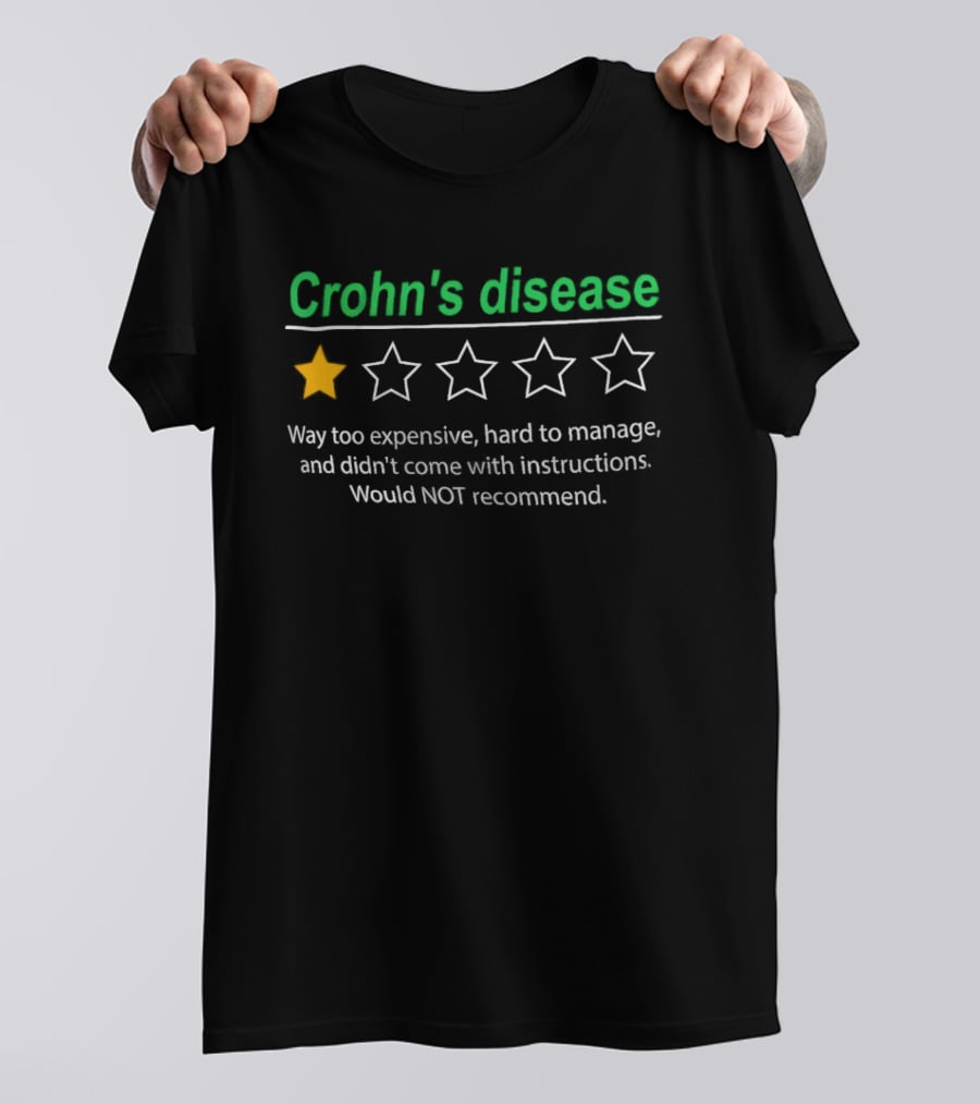 Crohn's Disease 1 Star Way Too Expensive Hard To Manage No Instructions Would Not Recommend T-Shirt