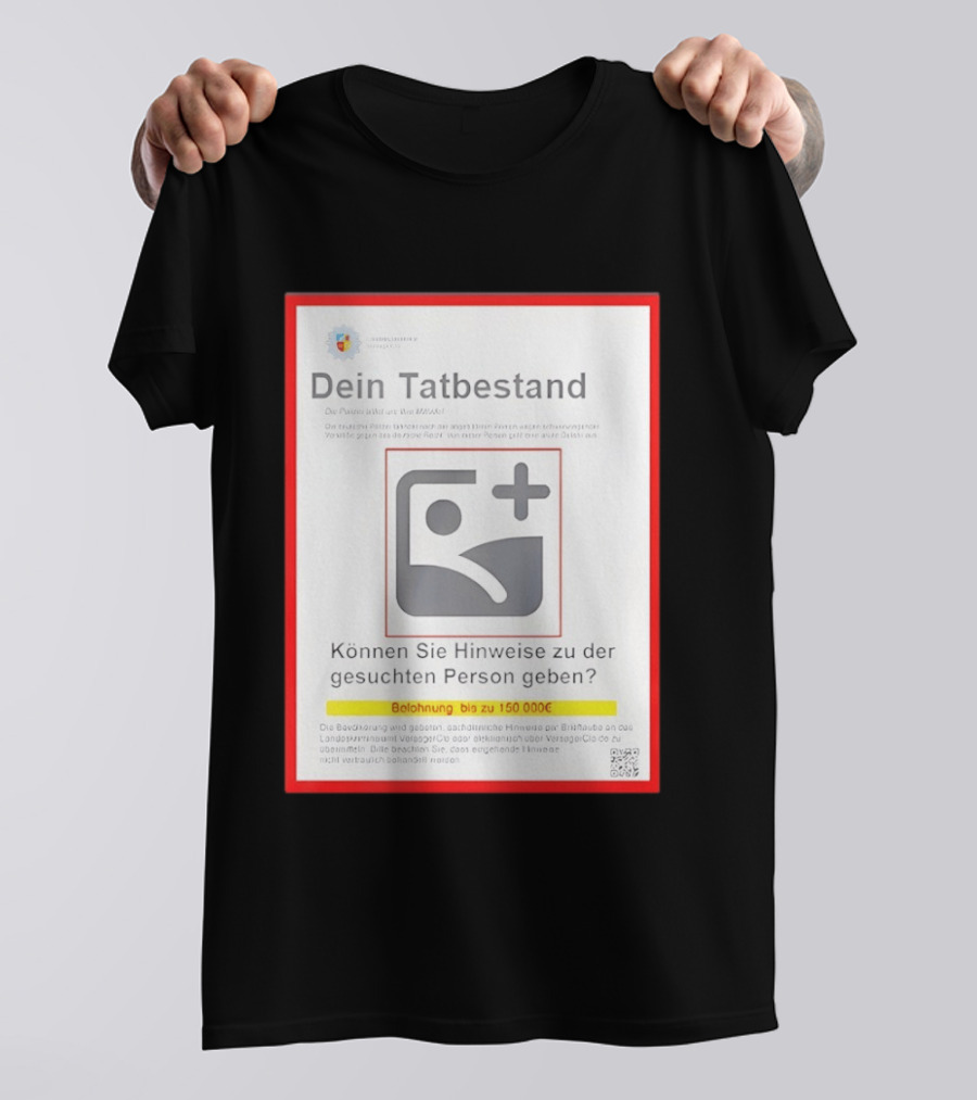 Dein Tat Bestand Konnen Sie Hinweise Zu Der Gesuchten Person Geben T-Shirt