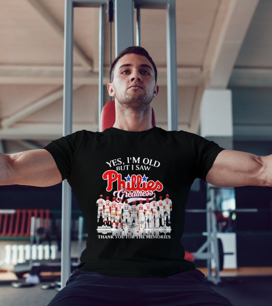 Yes I'm Old But I Saw Phillies Greatness Thank You For The Memories T-Shirt