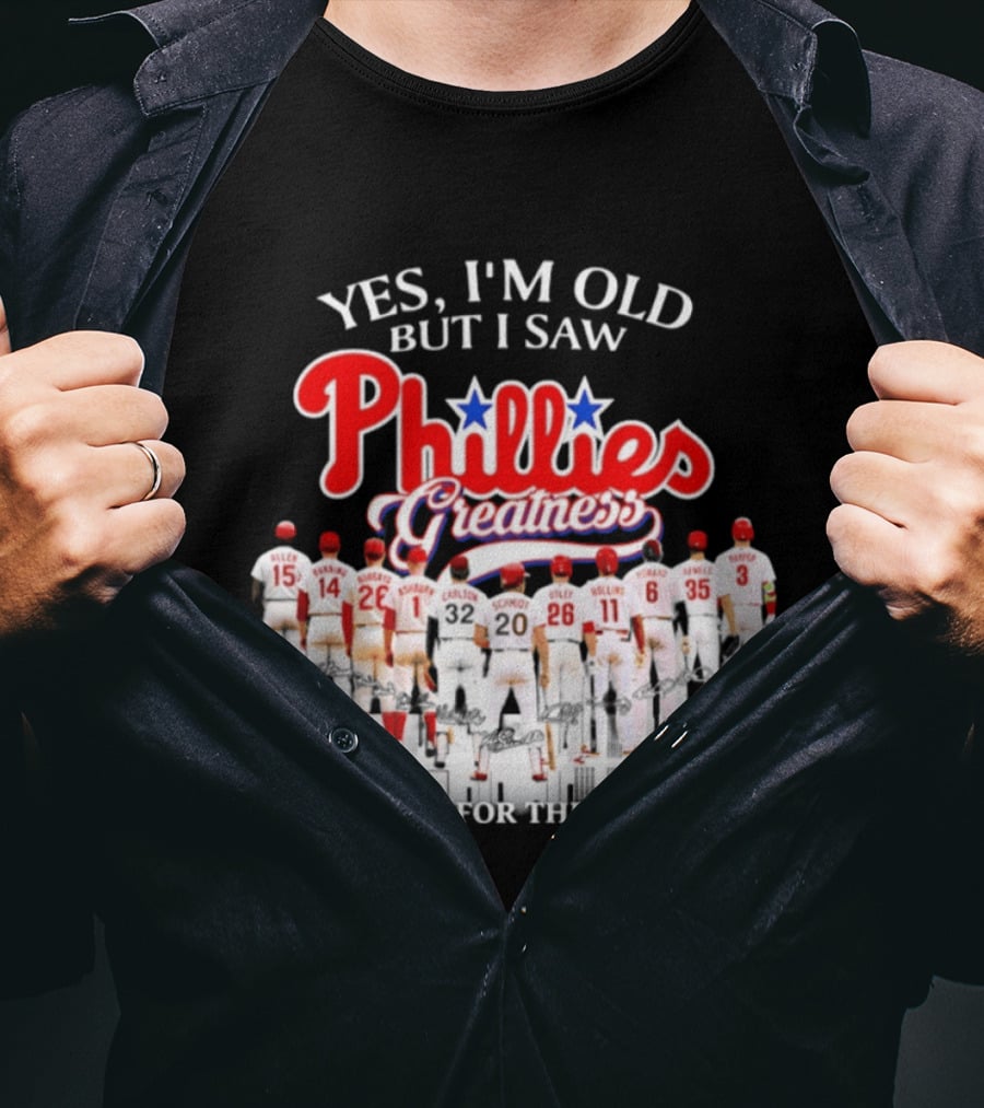 Yes I'm Old But I Saw Phillies Greatness Thank You For The Memories T-Shirt