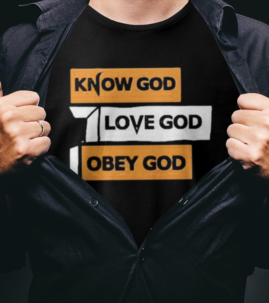 Know God Love God Obey God Christian Faith Inspirational Message T-Shirt