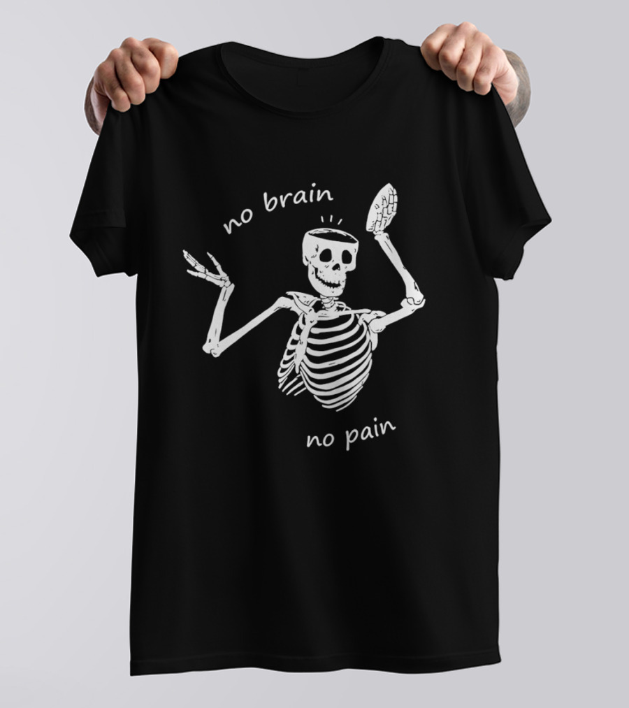 No Brain No Pain Skeletons Feel No Pain Meme T-Shirt