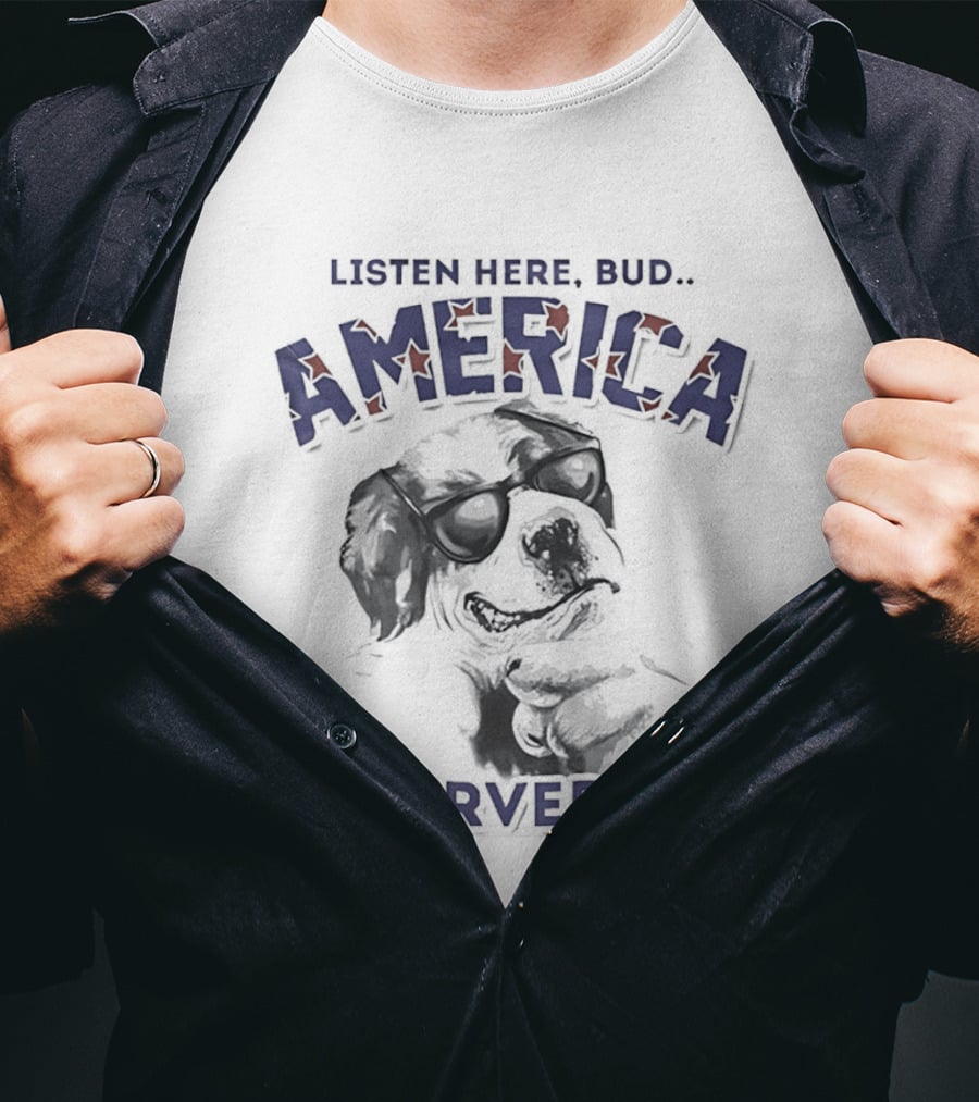 Dog Listen Here Bud America Deserved 9 11 T-Shirt