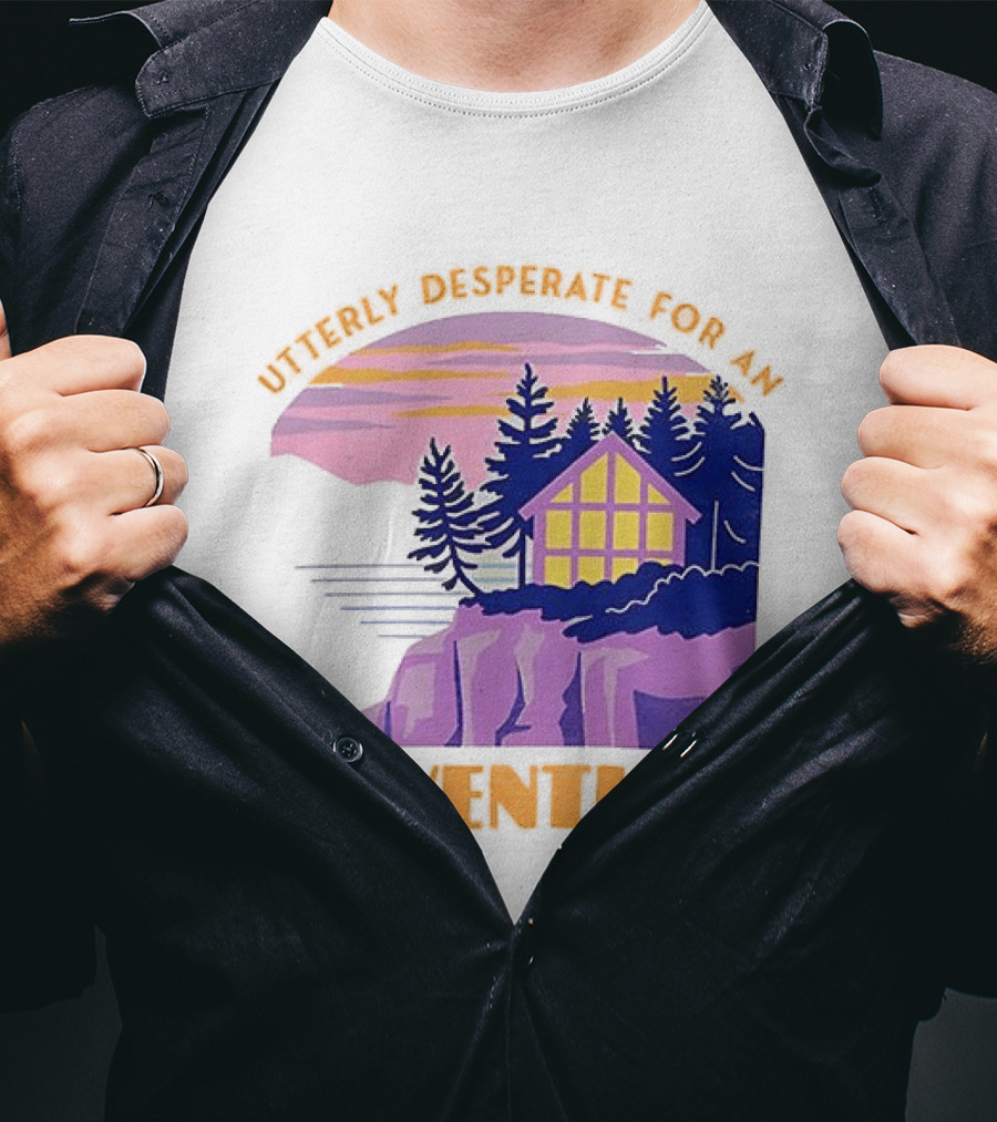 Utterly Desperate For An Adventure Cabin Lake Sunset T-Shirt