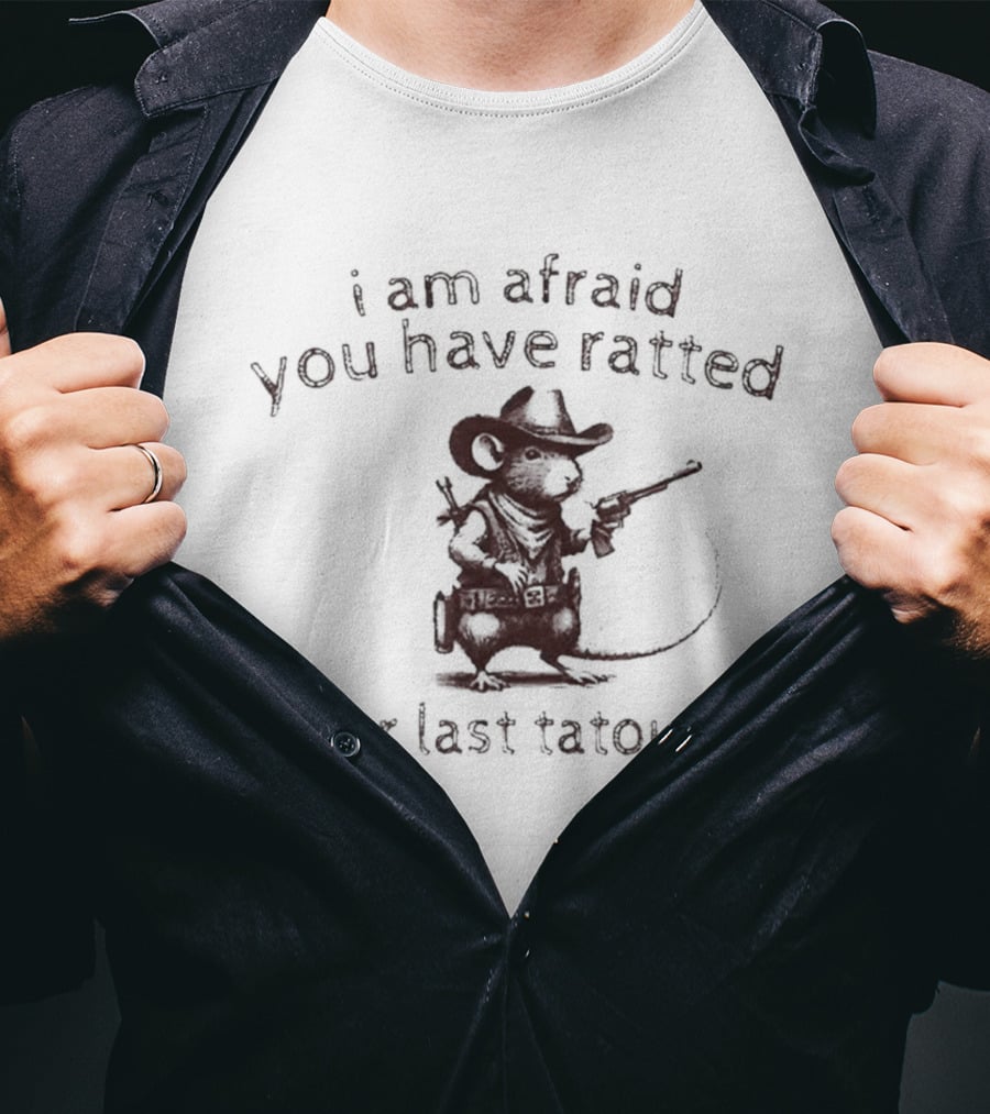 I Am Afraid You Have Ratted Your Last Tatouille Cowboy Rat T-Shirt