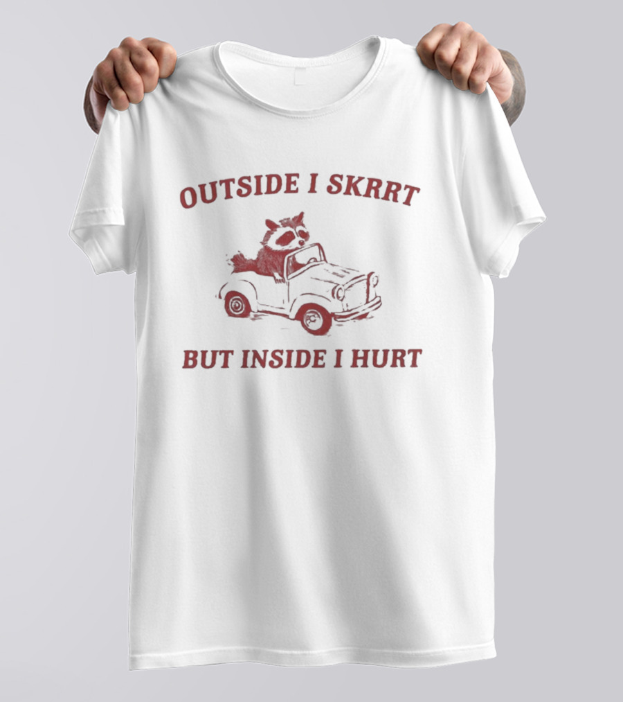Outside I Skrrt But Inside I Hurt Raccoon In Car T-Shirt