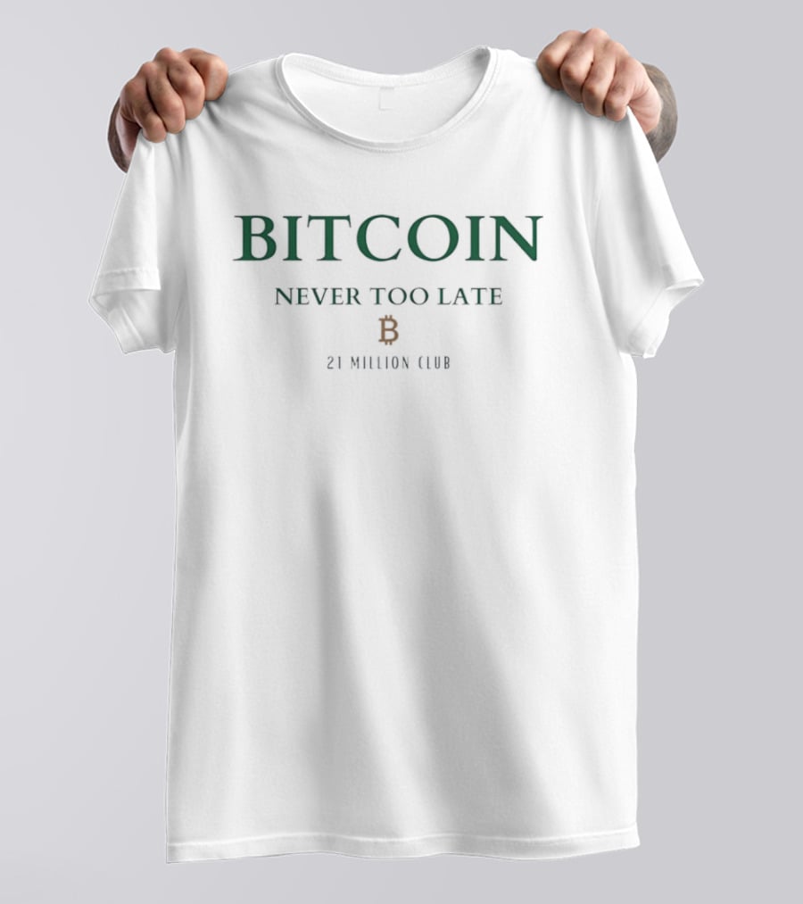 Bitcoin Never Too Late B 21 Million Club T-Shirt