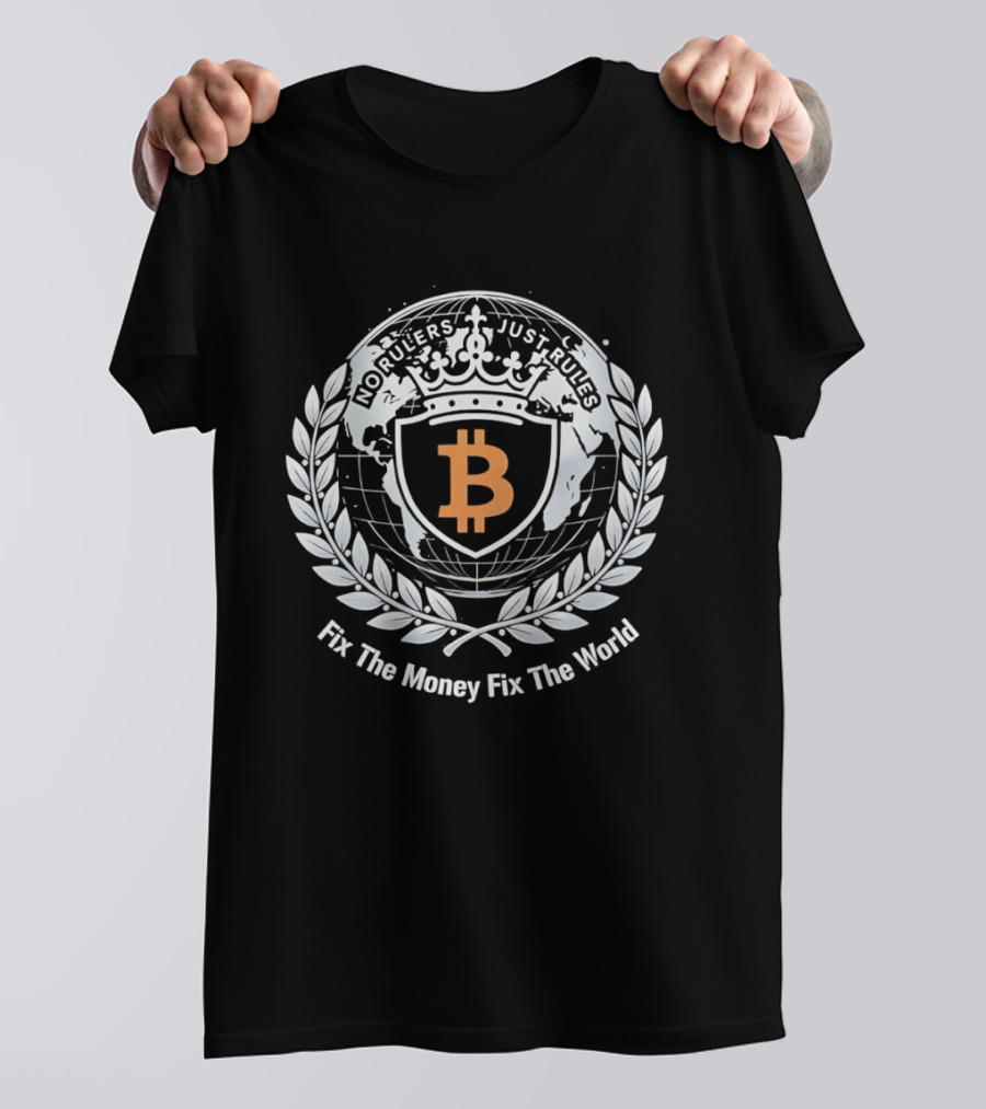 Bitcoin No Rulers Just Rules Fix The Money Fix The World T-Shirt