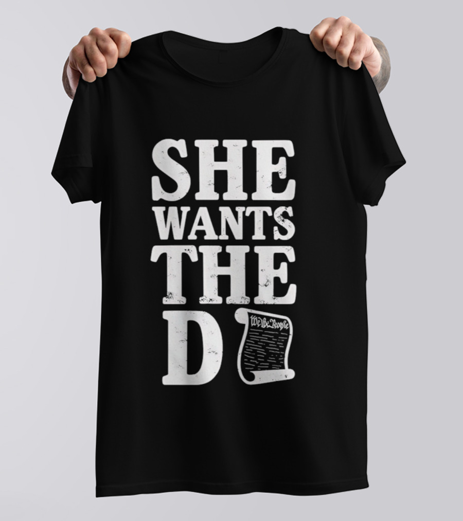 She Wants The D Declaration Independence Scroll T-Shirt